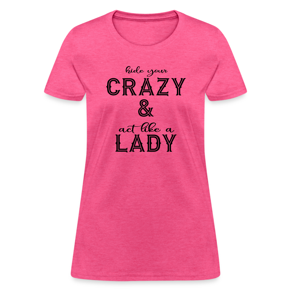 Hide Your Crazy and Act Like a Lady T-Shirt - heather pink