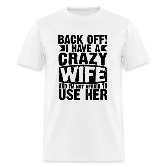 Back Off I Have a Crazy Wife and I'm Not Afraid to Use Her T-Shirt - white