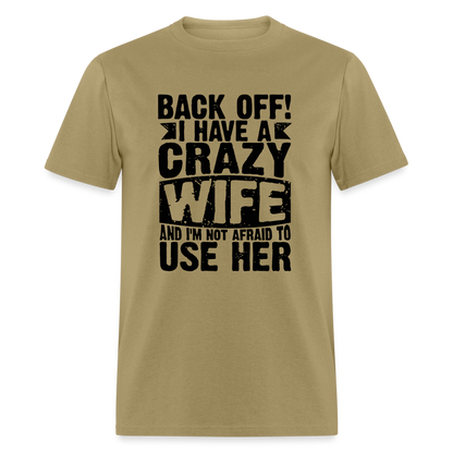 Back Off I Have a Crazy Wife and I'm Not Afraid to Use Her T-Shirt - khaki