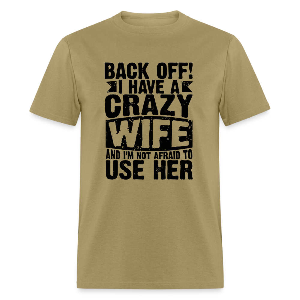 Back Off I Have a Crazy Wife and I'm Not Afraid to Use Her T-Shirt - khaki