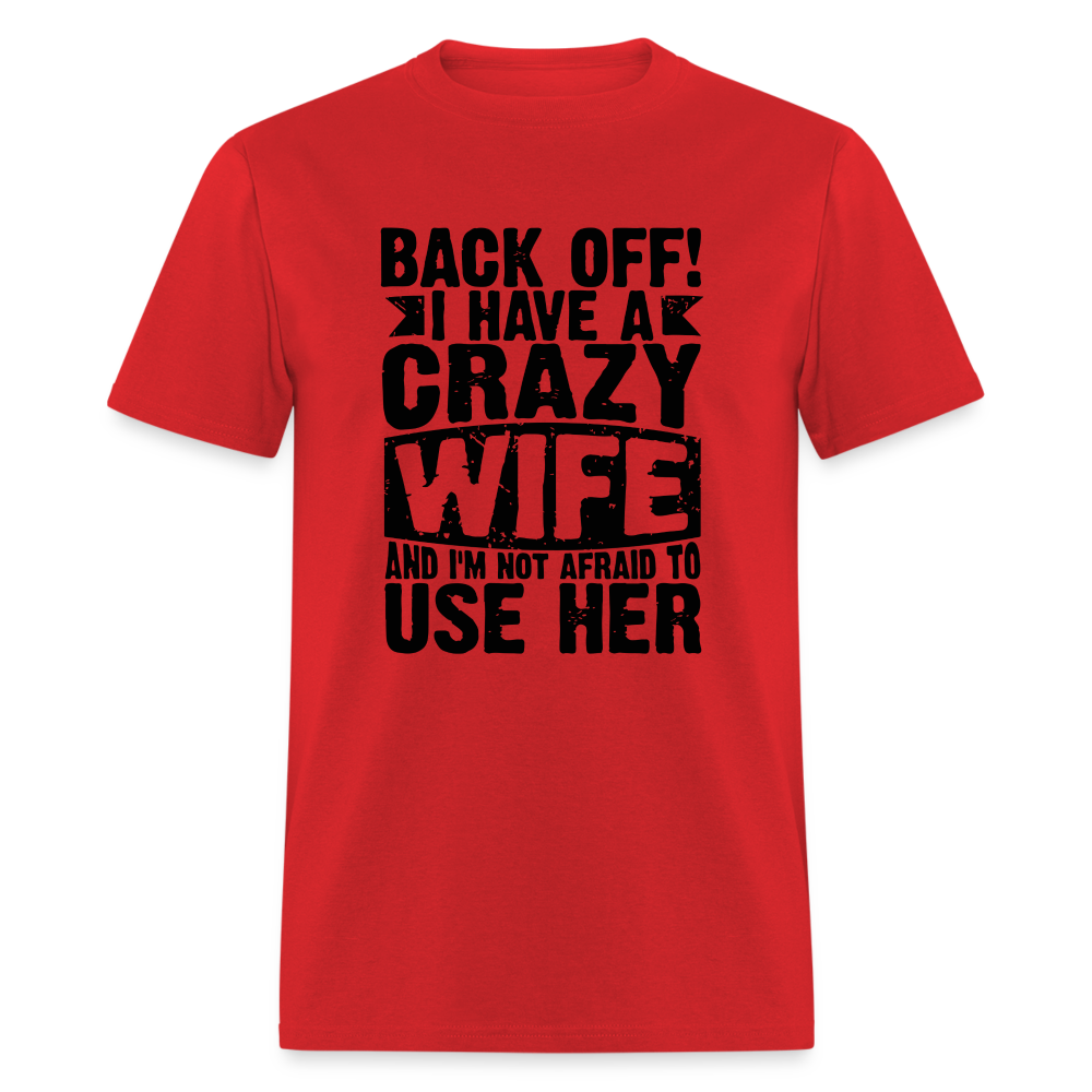 Back Off I Have a Crazy Wife and I'm Not Afraid to Use Her T-Shirt - red