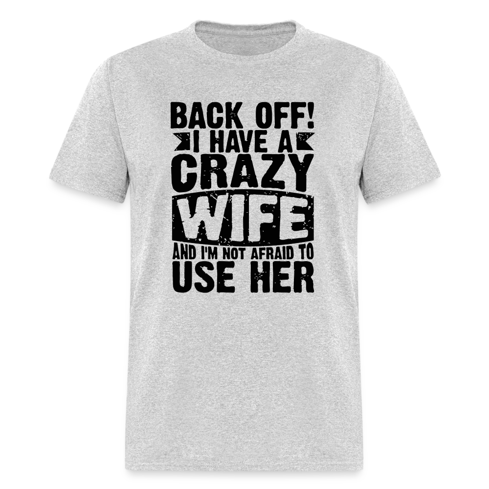 Back Off I Have a Crazy Wife and I'm Not Afraid to Use Her T-Shirt - heather gray