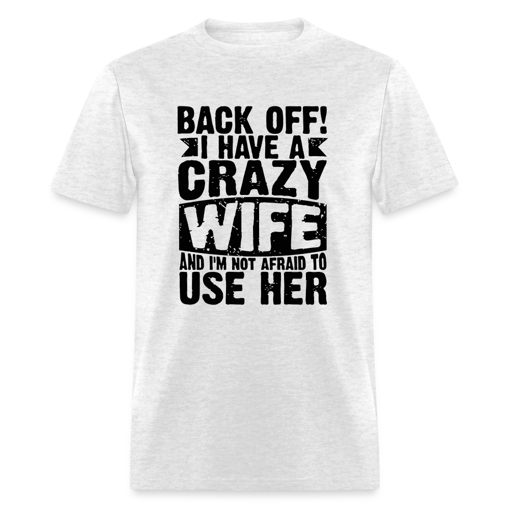 Back Off I Have a Crazy Wife and I'm Not Afraid to Use Her T-Shirt - light heather gray