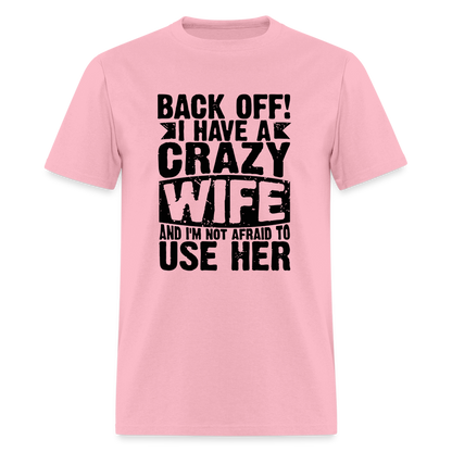 Back Off I Have a Crazy Wife and I'm Not Afraid to Use Her T-Shirt - pink