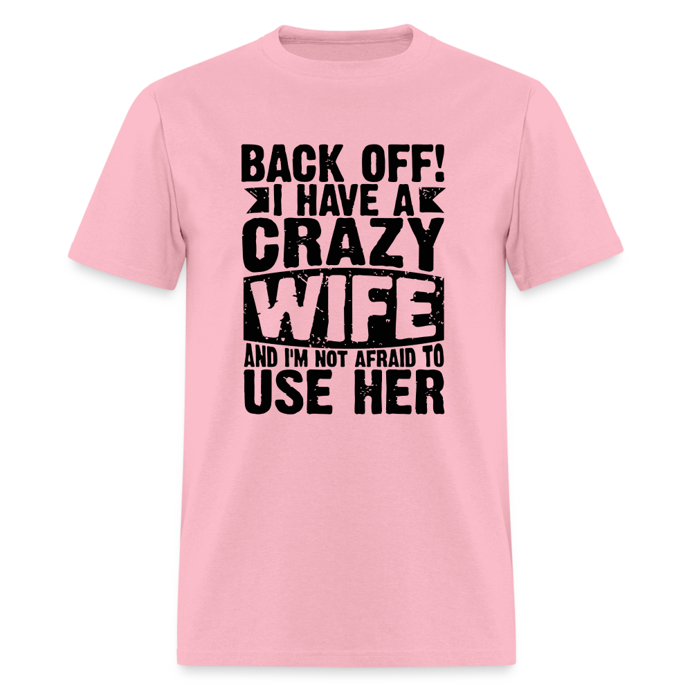 Back Off I Have a Crazy Wife and I'm Not Afraid to Use Her T-Shirt - pink