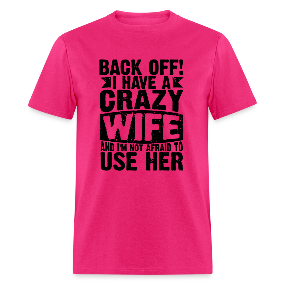 Back Off I Have a Crazy Wife and I'm Not Afraid to Use Her T-Shirt - fuchsia