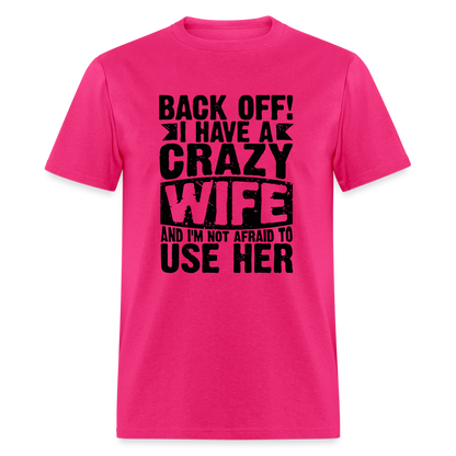 Back Off I Have a Crazy Wife and I'm Not Afraid to Use Her T-Shirt - fuchsia