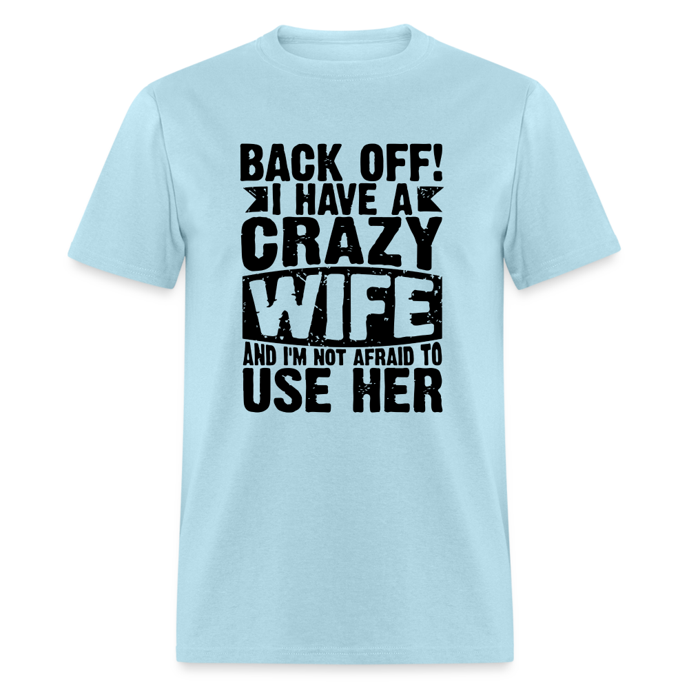 Back Off I Have a Crazy Wife and I'm Not Afraid to Use Her T-Shirt - powder blue