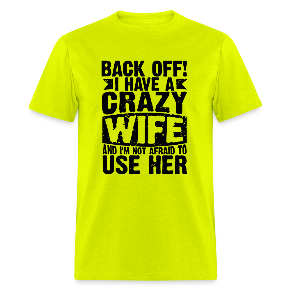 Back Off I Have a Crazy Wife and I'm Not Afraid to Use Her T-Shirt - safety green