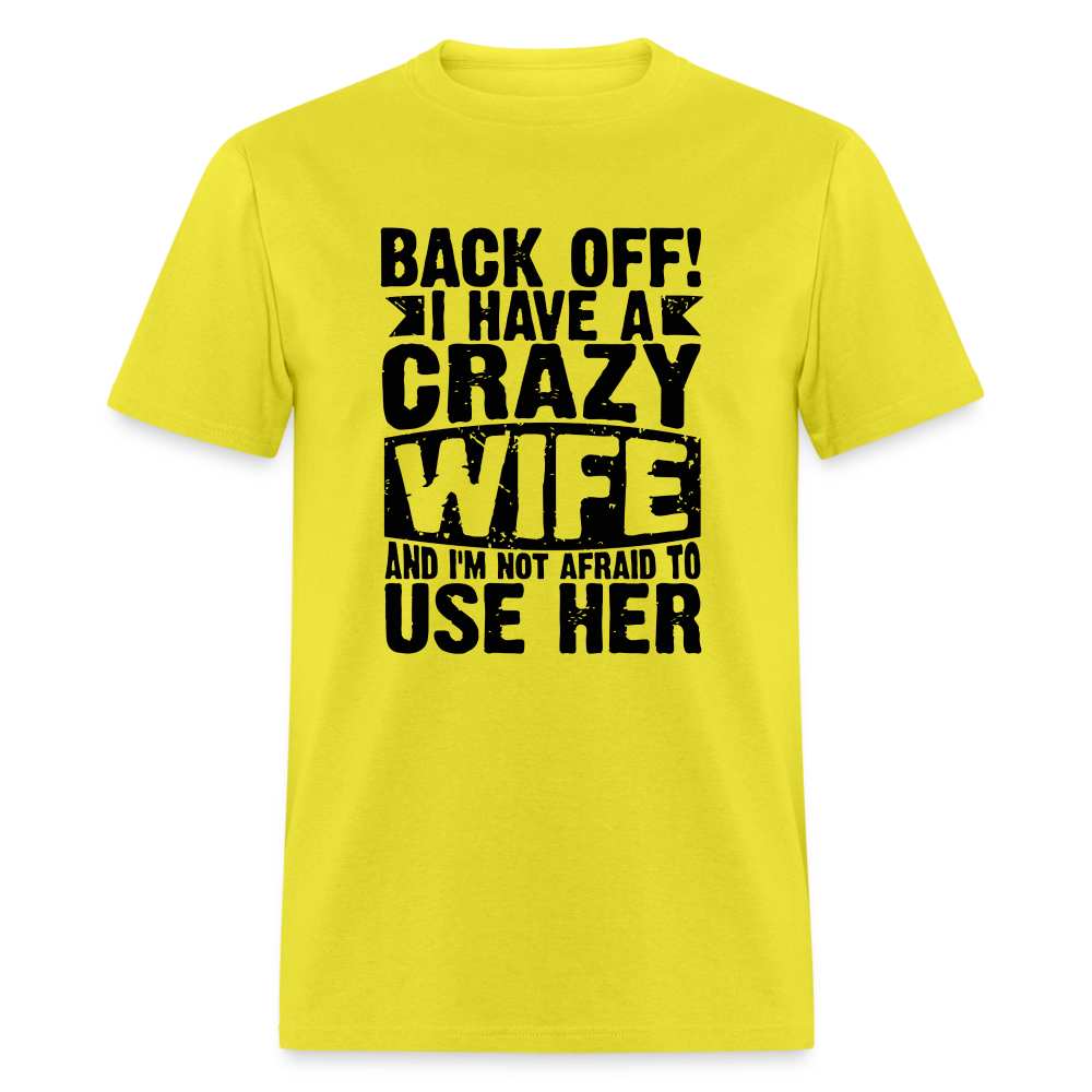 Back Off I Have a Crazy Wife and I'm Not Afraid to Use Her T-Shirt - yellow