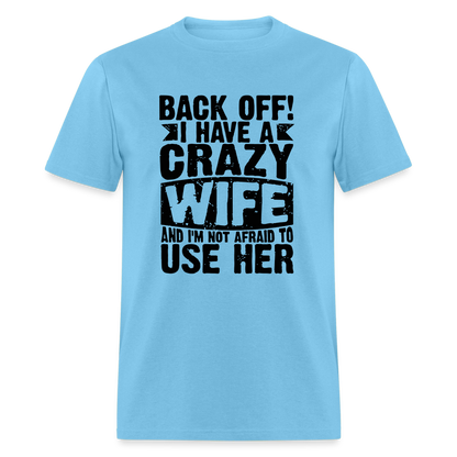 Back Off I Have a Crazy Wife and I'm Not Afraid to Use Her T-Shirt - aquatic blue