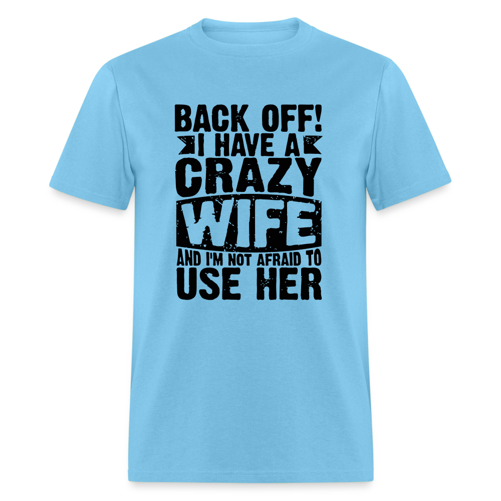 Back Off I Have a Crazy Wife and I'm Not Afraid to Use Her T-Shirt - aquatic blue