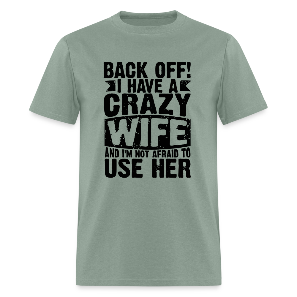 Back Off I Have a Crazy Wife and I'm Not Afraid to Use Her T-Shirt - sage