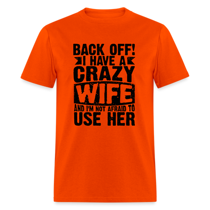 Back Off I Have a Crazy Wife and I'm Not Afraid to Use Her T-Shirt - orange