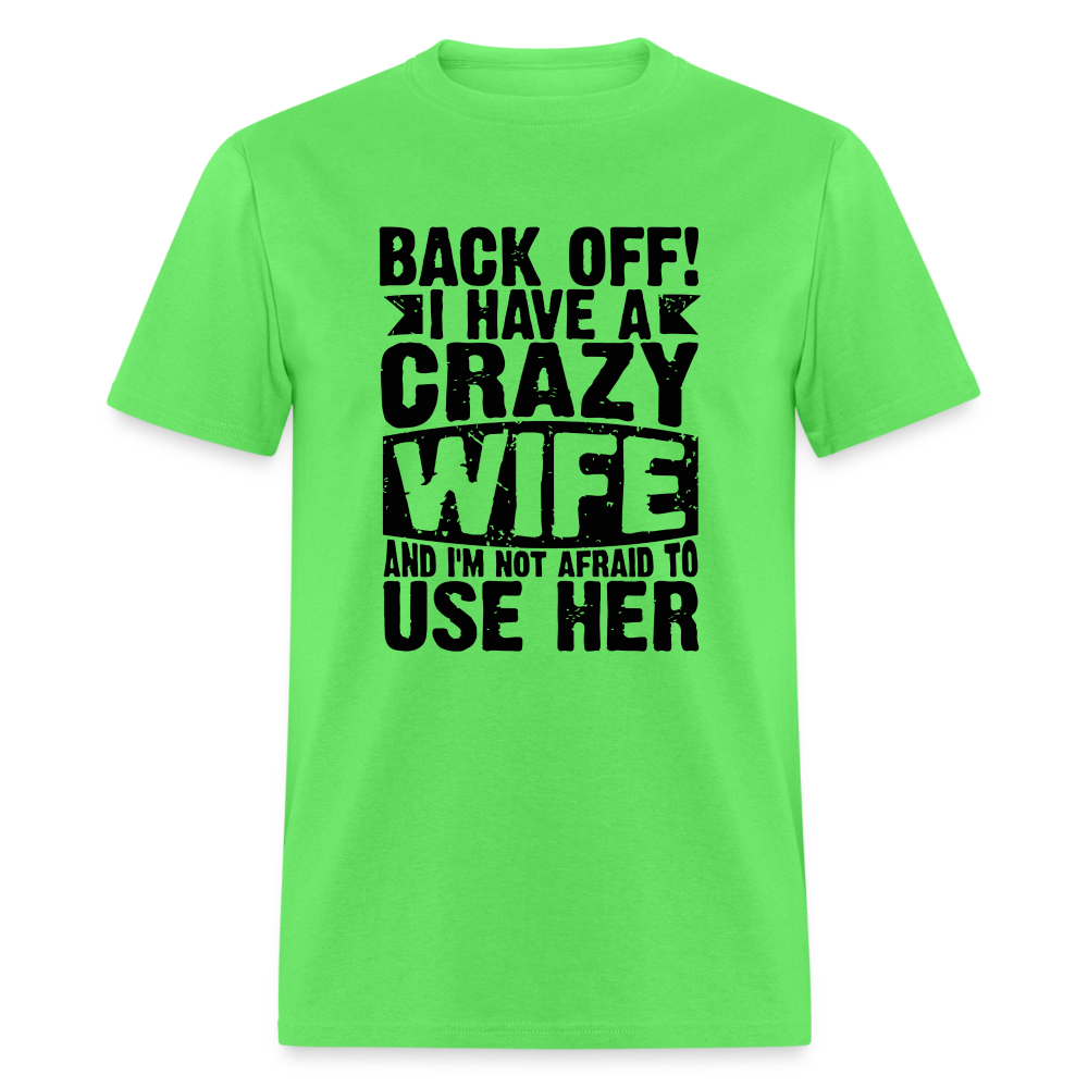 Back Off I Have a Crazy Wife and I'm Not Afraid to Use Her T-Shirt - kiwi
