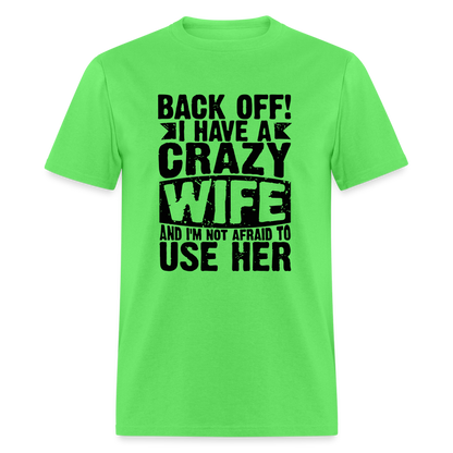 Back Off I Have a Crazy Wife and I'm Not Afraid to Use Her T-Shirt - kiwi