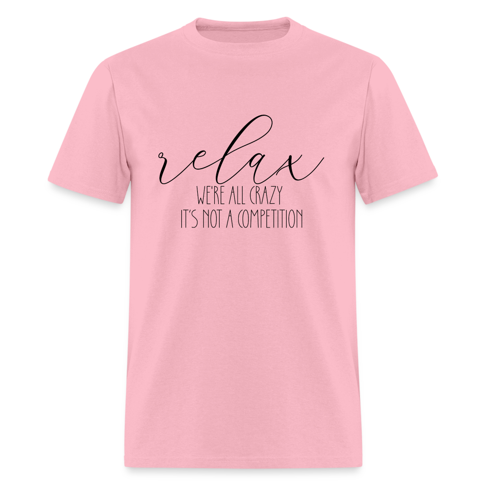 Relax We're All Crazy, It's Not A Competition T-Shirt - pink