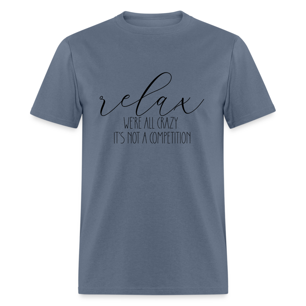 Relax We're All Crazy, It's Not A Competition T-Shirt - denim