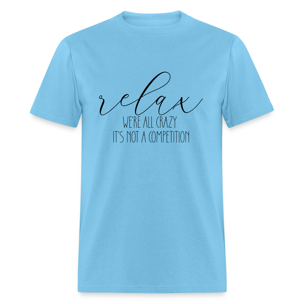 Relax We're All Crazy, It's Not A Competition T-Shirt - aquatic blue