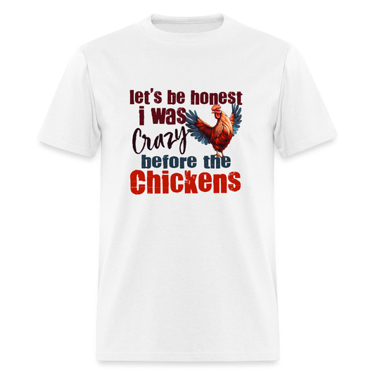 Let's Be Honest, I was Crazy before the Chickens T-Shirt - white