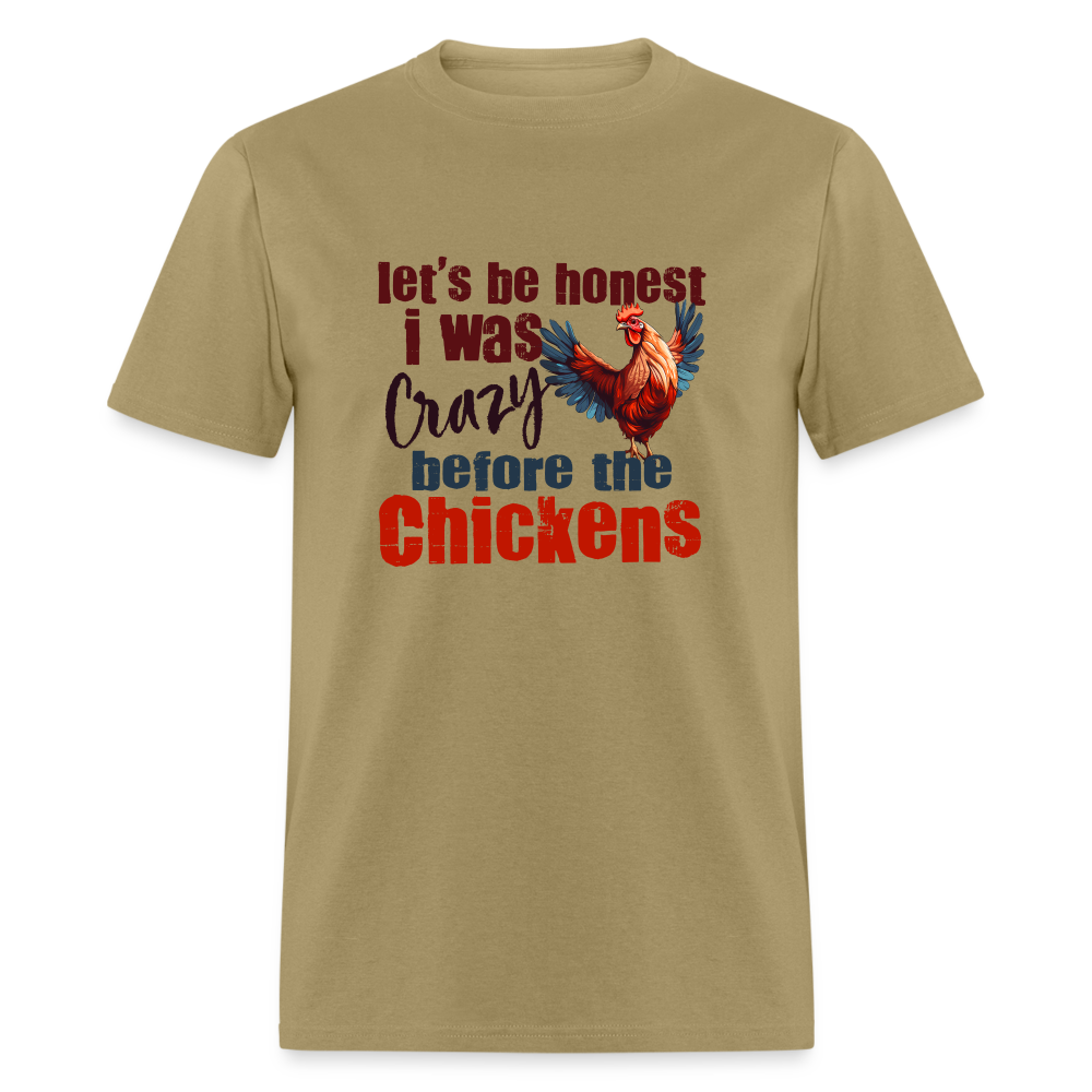 Let's Be Honest, I was Crazy before the Chickens T-Shirt - khaki