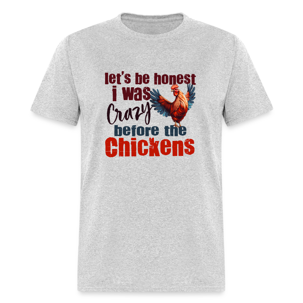 Let's Be Honest, I was Crazy before the Chickens T-Shirt - heather gray