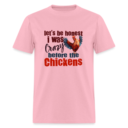 Let's Be Honest, I was Crazy before the Chickens T-Shirt - pink