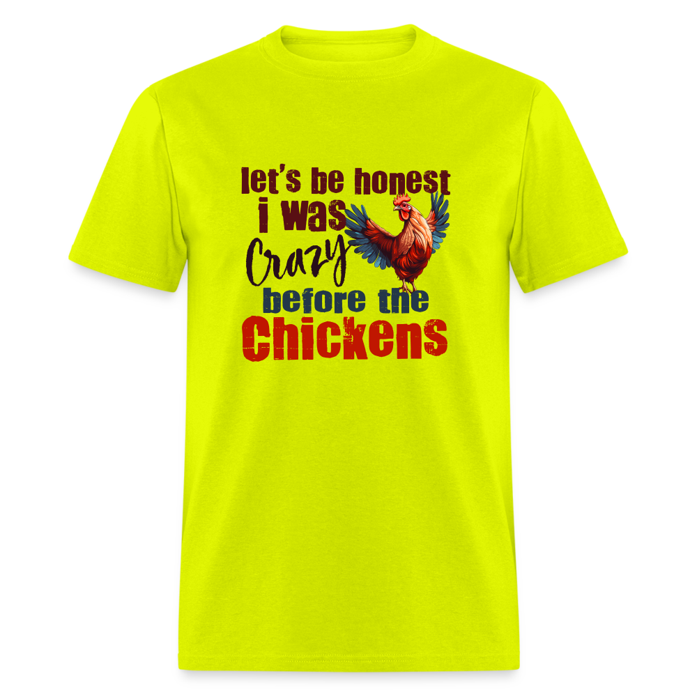 Let's Be Honest, I was Crazy before the Chickens T-Shirt - safety green