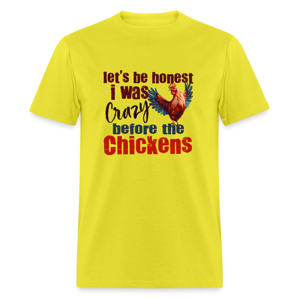 Let's Be Honest, I was Crazy before the Chickens T-Shirt - yellow