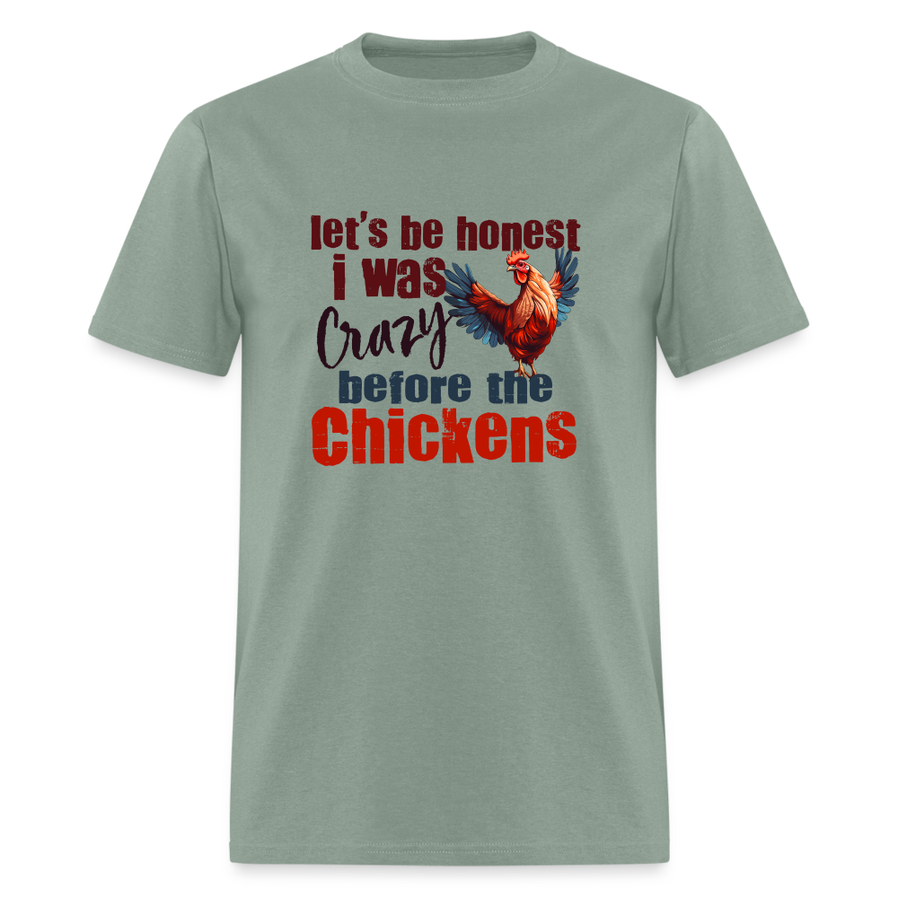 Let's Be Honest, I was Crazy before the Chickens T-Shirt - sage
