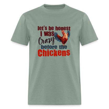 Let's Be Honest, I was Crazy before the Chickens T-Shirt - sage