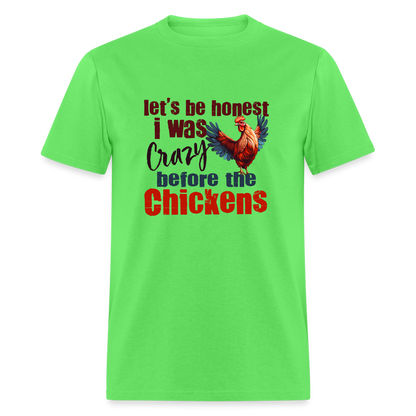 Let's Be Honest, I was Crazy before the Chickens T-Shirt - kiwi