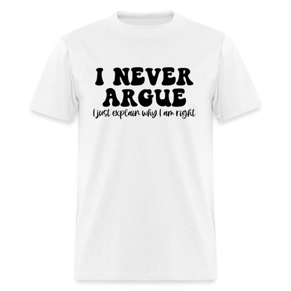 I Never Argue, I Explain Why I am Right T-Shirt - white