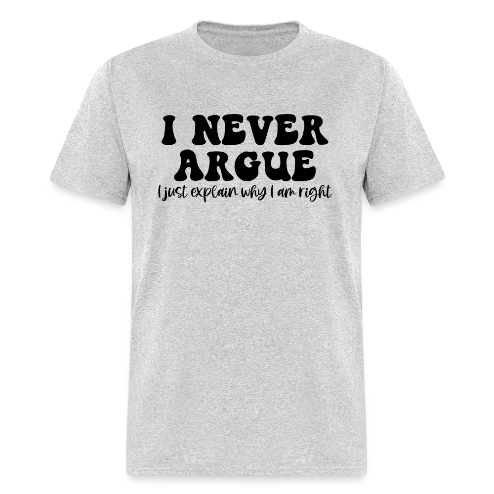 I Never Argue, I Explain Why I am Right T-Shirt - heather gray