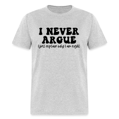 I Never Argue, I Explain Why I am Right T-Shirt - heather gray