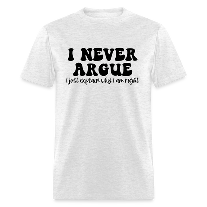 I Never Argue, I Explain Why I am Right T-Shirt - light heather gray