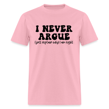 I Never Argue, I Explain Why I am Right T-Shirt - pink