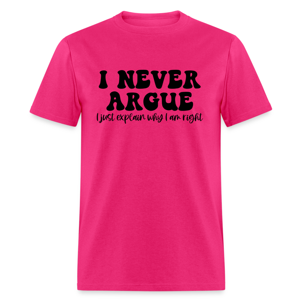 I Never Argue, I Explain Why I am Right T-Shirt - fuchsia
