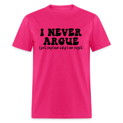 I Never Argue, I Explain Why I am Right T-Shirt - fuchsia