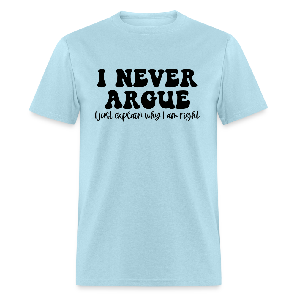 I Never Argue, I Explain Why I am Right T-Shirt - powder blue