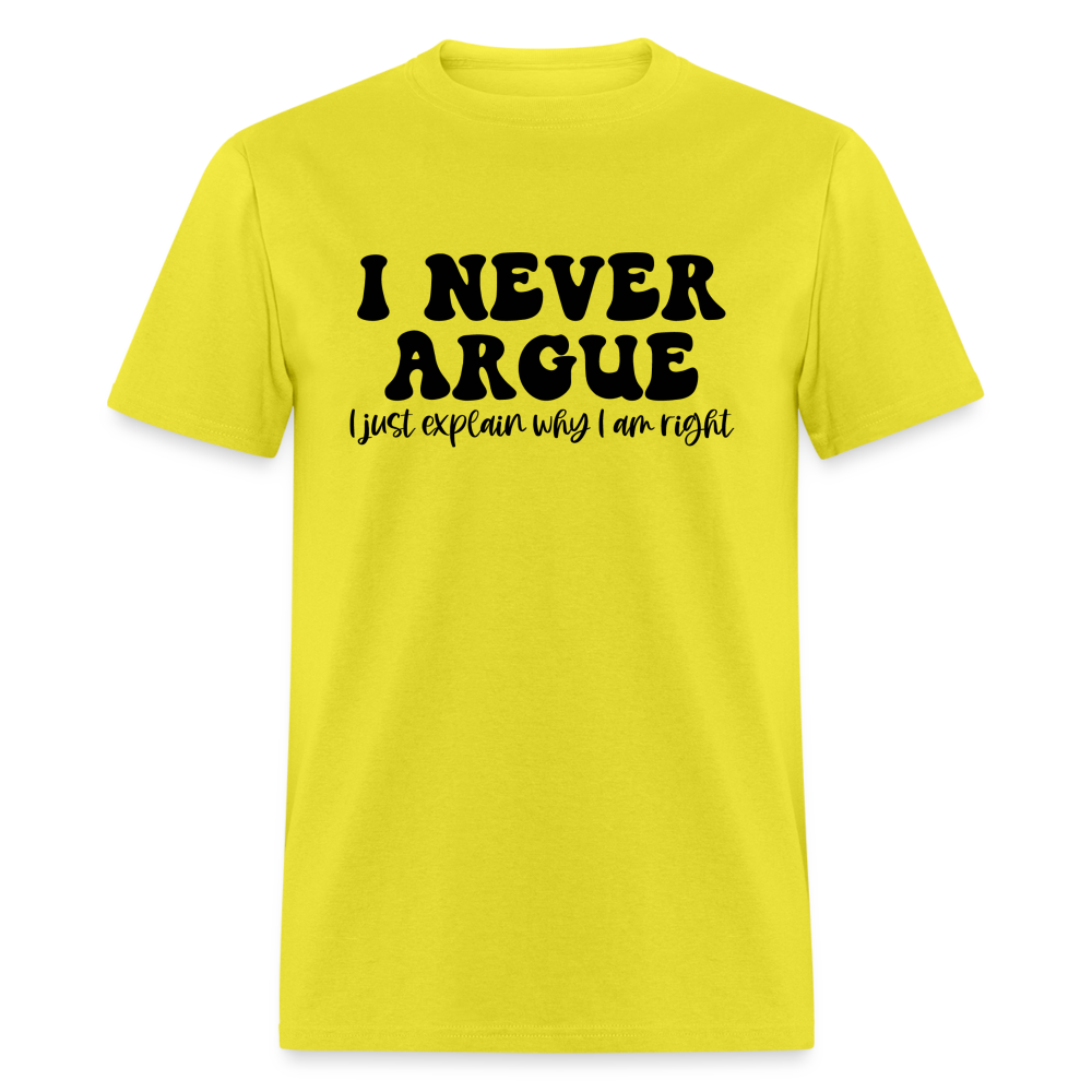 I Never Argue, I Explain Why I am Right T-Shirt - yellow