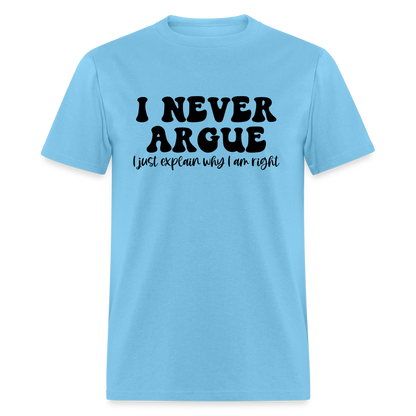 I Never Argue, I Explain Why I am Right T-Shirt - aquatic blue