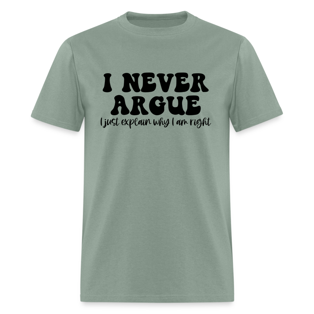 I Never Argue, I Explain Why I am Right T-Shirt - sage