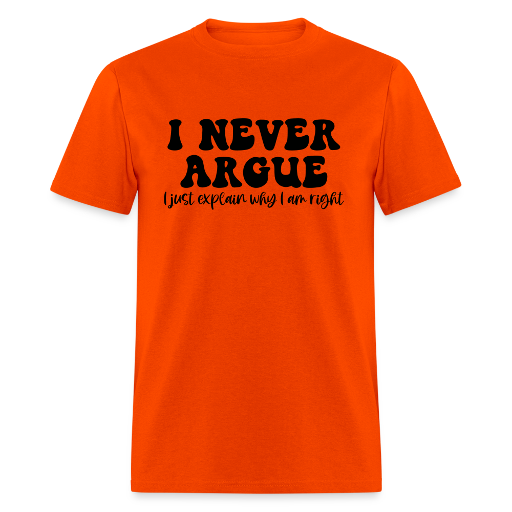 I Never Argue, I Explain Why I am Right T-Shirt - orange