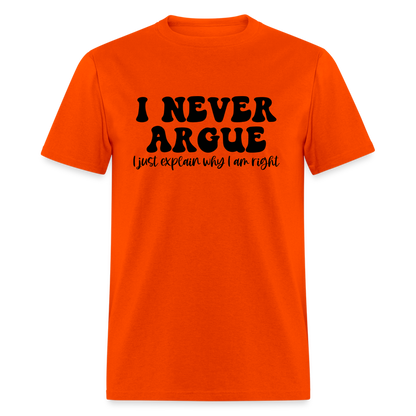 I Never Argue, I Explain Why I am Right T-Shirt - orange