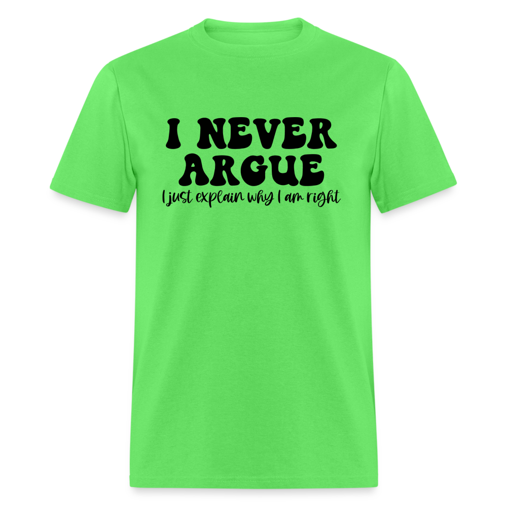 I Never Argue, I Explain Why I am Right T-Shirt - kiwi