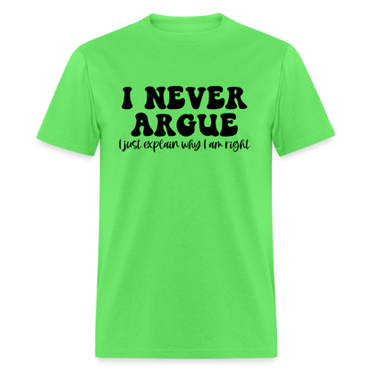 I Never Argue, I Explain Why I am Right T-Shirt - kiwi