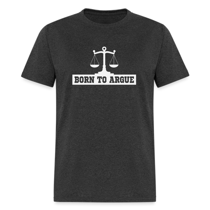 Born To Argue T-Shirt (Attorney) with Scale of Justice - heather black
