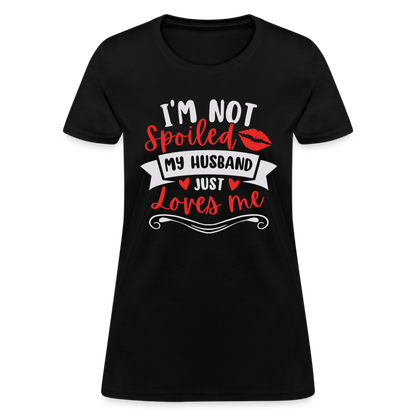 I'm Not Spoiled My Husband Just Loves Me T-Shirt (White Letters) - black