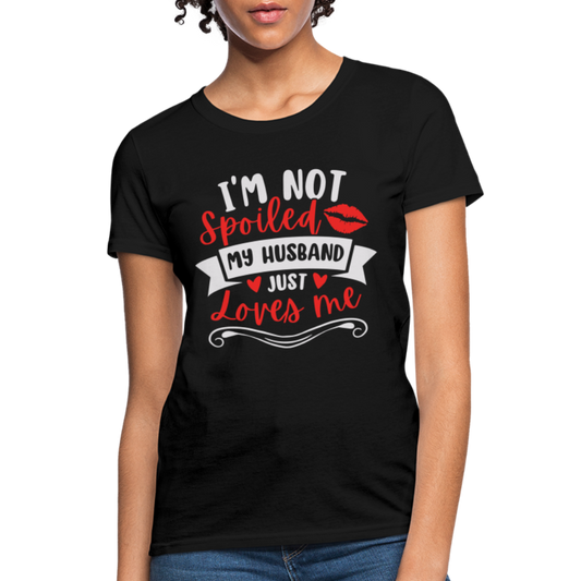 I'm Not Spoiled My Husband Just Loves Me T-Shirt (White Letters) - black